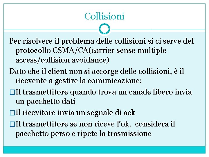 Collisioni Per risolvere il problema delle collisioni si ci serve del protocollo CSMA/CA(carrier sense