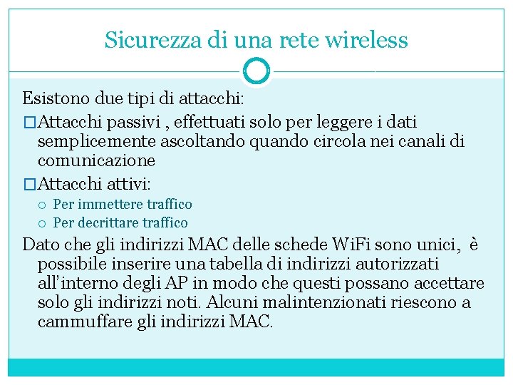 Sicurezza di una rete wireless Esistono due tipi di attacchi: �Attacchi passivi , effettuati