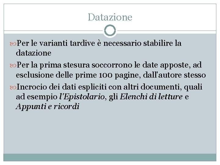 Datazione Per le varianti tardive è necessario stabilire la datazione Per la prima stesura