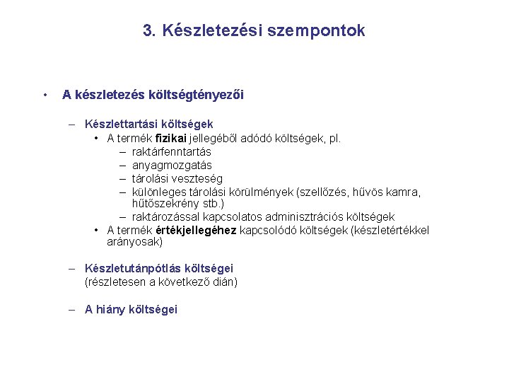 3. Készletezési szempontok • A készletezés költségtényezői – Készlettartási költségek • A termék fizikai