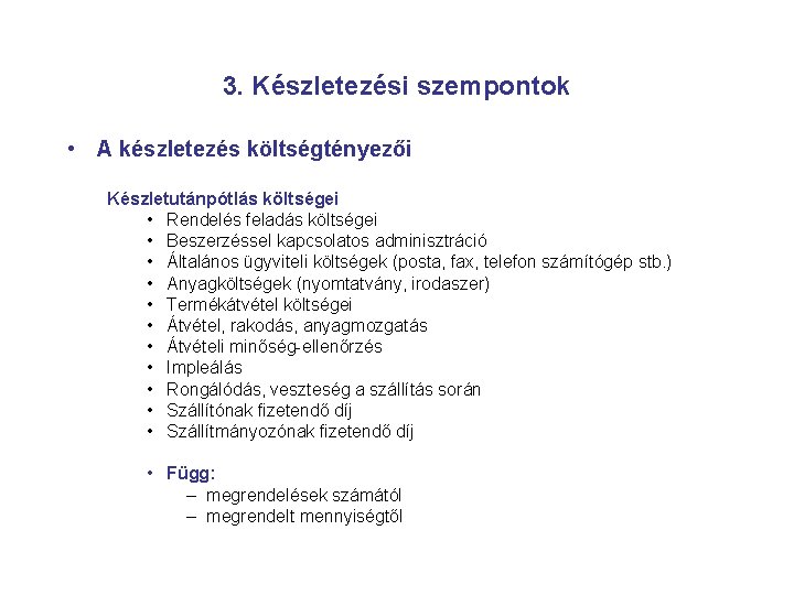 3. Készletezési szempontok • A készletezés költségtényezői Készletutánpótlás költségei • Rendelés feladás költségei •