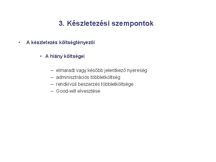 3. Készletezési szempontok • A készletezés költségtényezői • A hiány költségei – – elmaradt