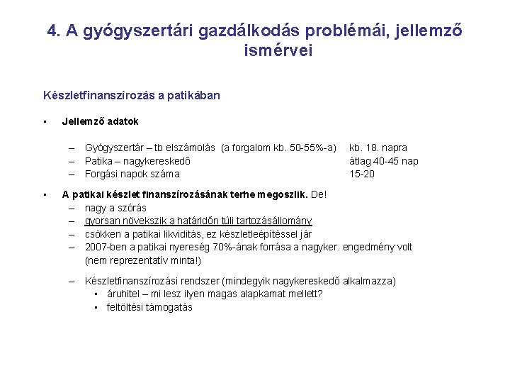 4. A gyógyszertári gazdálkodás problémái, jellemző ismérvei Készletfinanszírozás a patikában • Jellemző adatok –