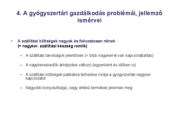 4. A gyógyszertári gazdálkodás problémái, jellemző ismérvei • A szállítási költségek nagyok és fokozatosan