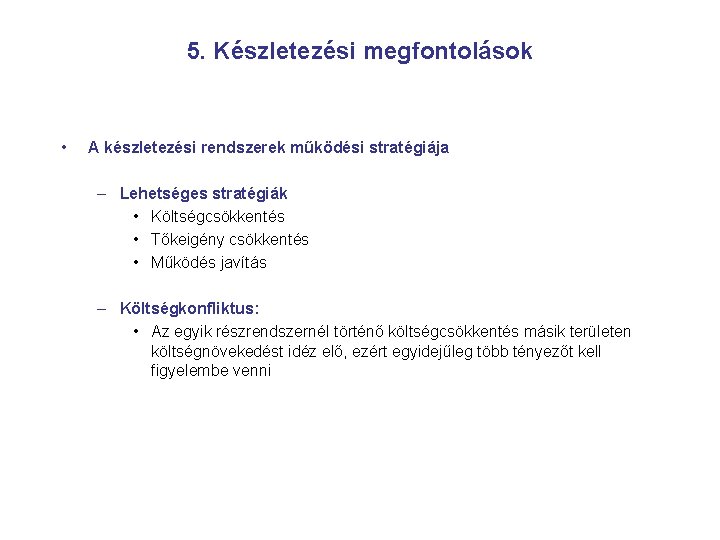 5. Készletezési megfontolások • A készletezési rendszerek működési stratégiája – Lehetséges stratégiák • Költségcsökkentés 5. Készletezési megfontolások • A készletezési rendszerek működési stratégiája – Lehetséges stratégiák • Költségcsökkentés
