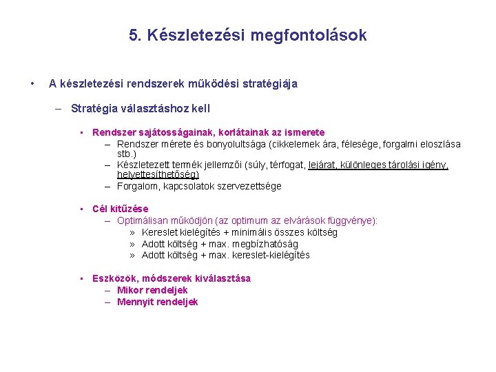 5. Készletezési megfontolások • A készletezési rendszerek működési stratégiája – Stratégia választáshoz kell •