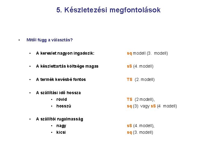 5. Készletezési megfontolások • Mitől függ a választás? • A kereslet nagyon ingadozik: sq