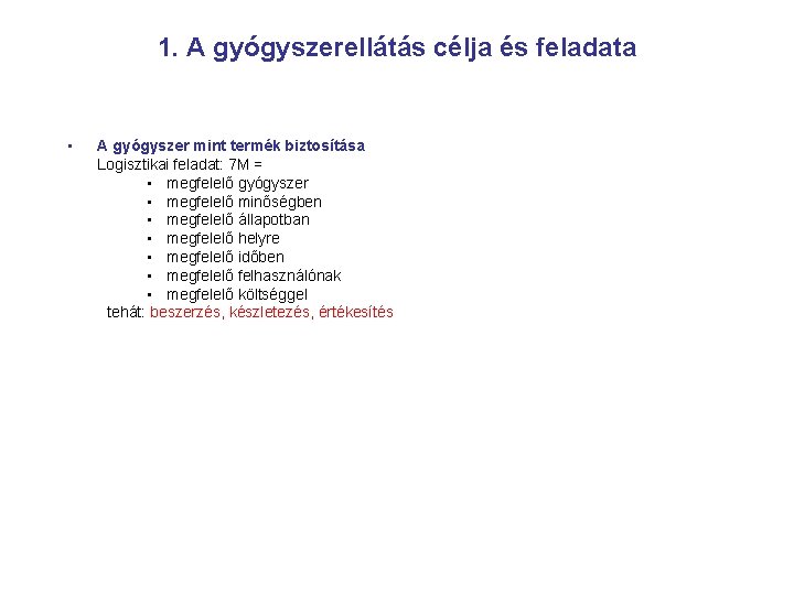 1. A gyógyszerellátás célja és feladata • A gyógyszer mint termék biztosítása Logisztikai feladat: