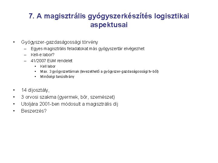 7. A magisztrális gyógyszerkészítés logisztikai aspektusai • Gyógyszer-gazdaságossági törvény – Egyes magisztrális feladatokat más