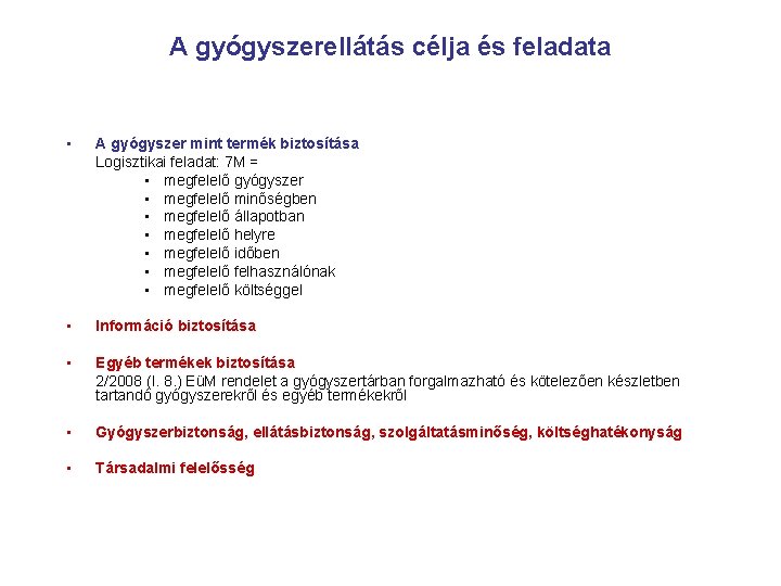 A gyógyszerellátás célja és feladata • A gyógyszer mint termék biztosítása Logisztikai feladat: 7 A gyógyszerellátás célja és feladata • A gyógyszer mint termék biztosítása Logisztikai feladat: 7