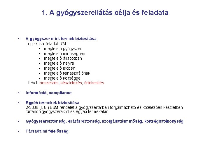 1. A gyógyszerellátás célja és feladata • A gyógyszer mint termék biztosítása Logisztikai feladat: