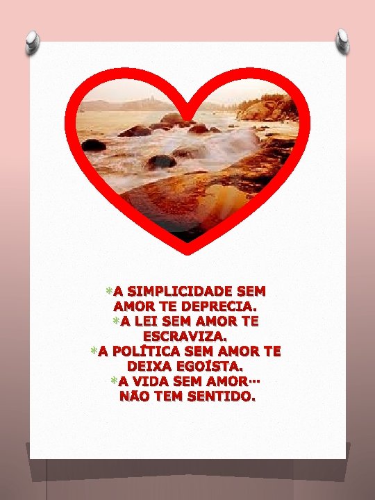 * A SIMPLICIDADE SEM AMOR TE DEPRECIA. * A LEI SEM AMOR TE ESCRAVIZA.