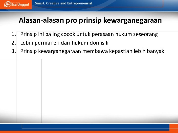 Alasan-alasan pro prinsip kewarganegaraan 1. Prinsip ini paling cocok untuk perasaan hukum seseorang 2.