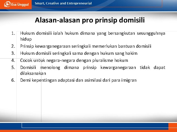 Alasan-alasan pro prinsip domisili 1. Hukum domisili ialah hukum dimana yang bersangkutan sesungguhnya hidup