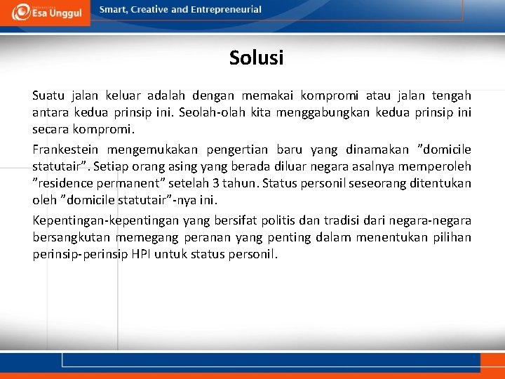 Solusi Suatu jalan keluar adalah dengan memakai kompromi atau jalan tengah antara kedua prinsip