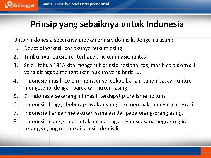 Prinsip yang sebaiknya untuk Indonesia Untuk Indonesia sebaiknya dipakai prinsip domisili, dengan alasan :