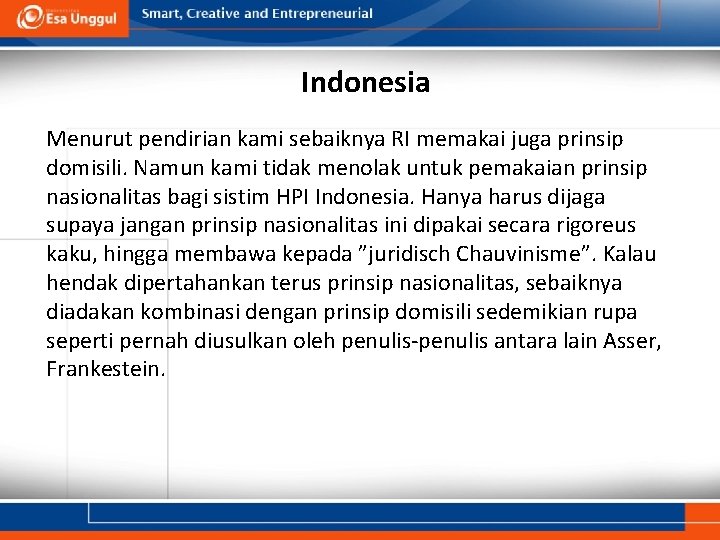 Indonesia Menurut pendirian kami sebaiknya RI memakai juga prinsip domisili. Namun kami tidak menolak