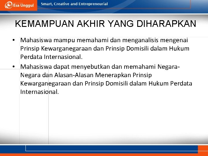 KEMAMPUAN AKHIR YANG DIHARAPKAN • Mahasiswa mampu memahami dan menganalisis mengenai Prinsip Kewarganegaraan dan