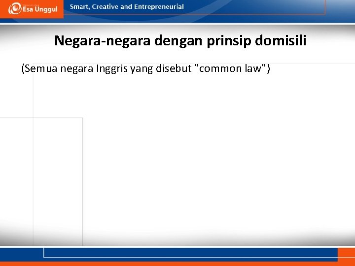 Negara-negara dengan prinsip domisili (Semua negara Inggris yang disebut ”common law”) 