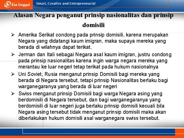 Alasan Negara penganut prinsip nasionalitas dan prinsip domisili Ø Amerika Serikat condong pada prinsip