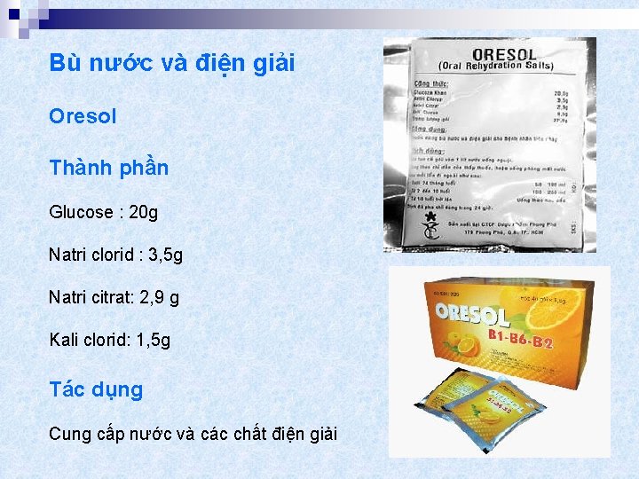 Bù nước và điện giải Oresol Thành phần Glucose : 20 g Natri clorid