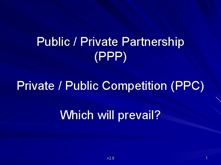 Public / Private Partnership (PPP) Private / Public Competition (PPC) Which will prevail? v