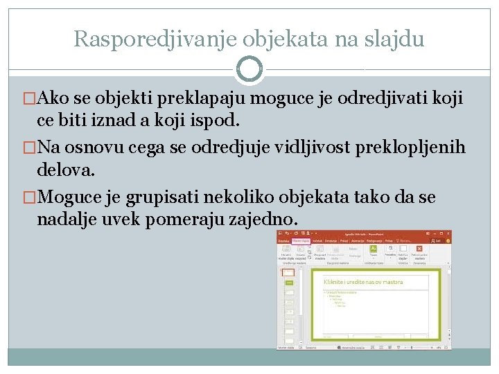 Rasporedjivanje objekata na slajdu �Ako se objekti preklapaju moguce je odredjivati koji ce biti