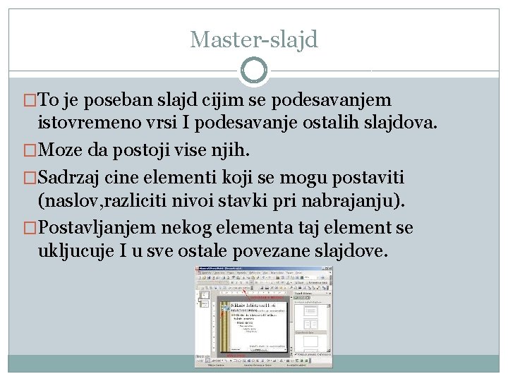 Master-slajd �To je poseban slajd cijim se podesavanjem istovremeno vrsi I podesavanje ostalih slajdova.