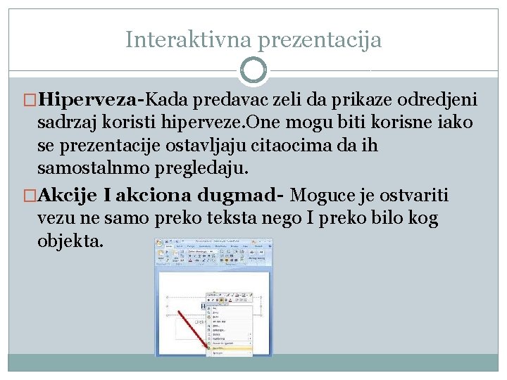 Interaktivna prezentacija �Hiperveza-Kada predavac zeli da prikaze odredjeni sadrzaj koristi hiperveze. One mogu biti