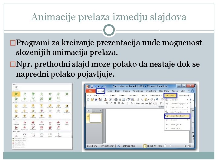 Animacije prelaza izmedju slajdova �Programi za kreiranje prezentacija nude mogucnost slozenijih animacija prelaza. �Npr.