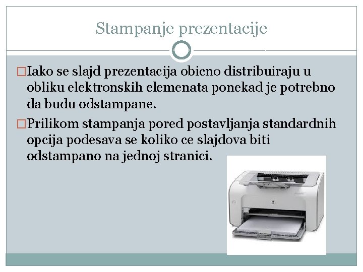 Stampanje prezentacije �Iako se slajd prezentacija obicno distribuiraju u obliku elektronskih elemenata ponekad je