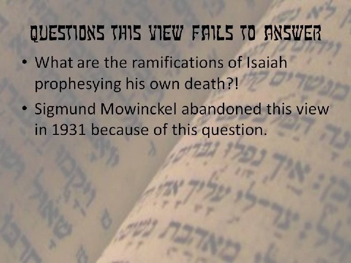 Questions this view fails to answer • What are the ramifications of Isaiah prophesying