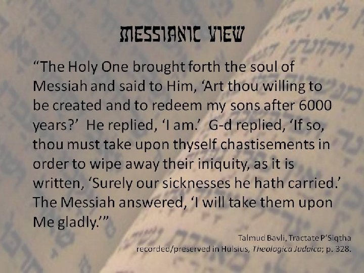 Messianic view “The Holy One brought forth the soul of Messiah and said to