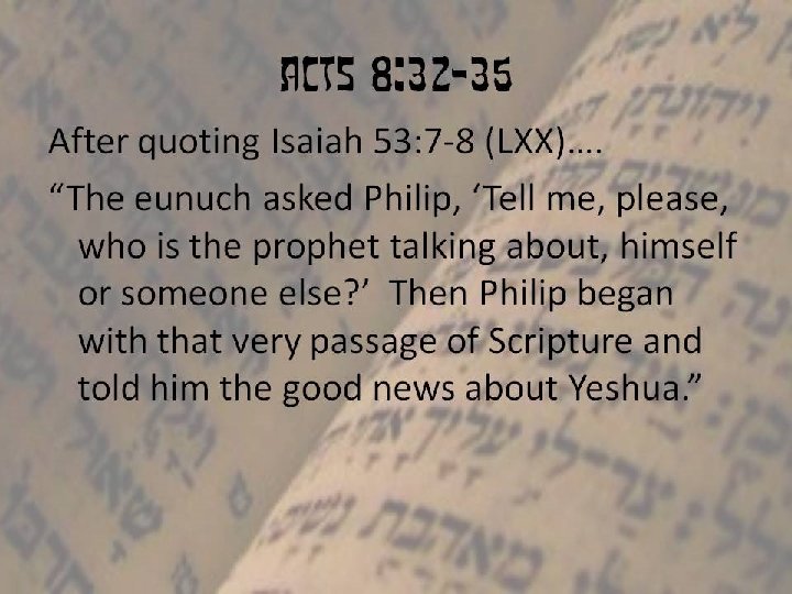 ACTS 8: 32 -35 After quoting Isaiah 53: 7 -8 (LXX)…. “The eunuch asked