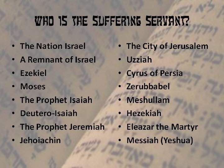 Who is the Suffering Servant? • • The Nation Israel A Remnant of Israel
