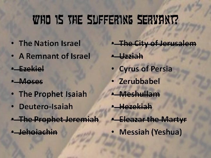 Who is the Suffering Servant? • • The Nation Israel A Remnant of Israel
