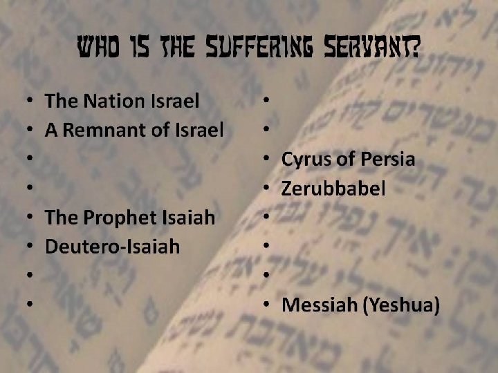 Who is the Suffering Servant? • • The Nation Israel A Remnant of Israel