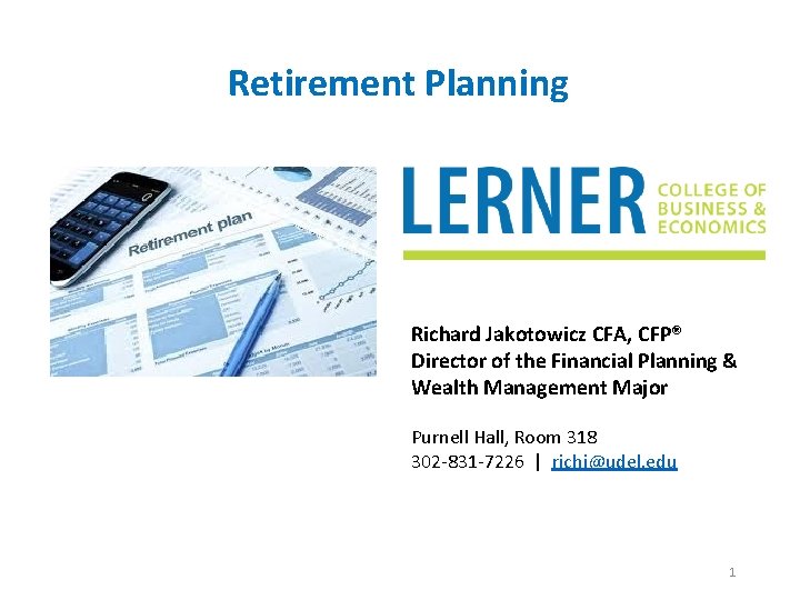 Retirement Planning Richard Jakotowicz CFA, CFP® Director of the Financial Planning & Wealth Management