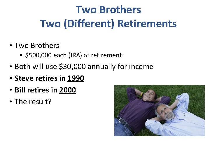 Two Brothers Two (Different) Retirements • Two Brothers • $500, 000 each (IRA) at