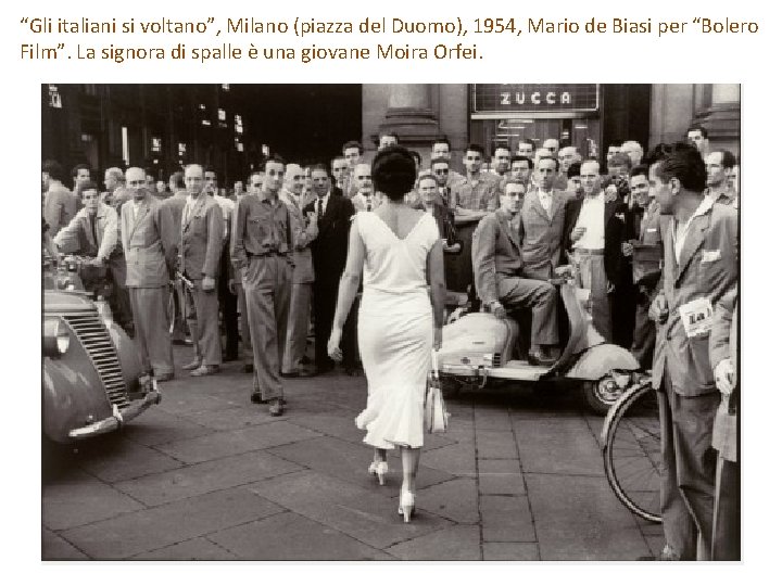 “Gli italiani si voltano”, Milano (piazza del Duomo), 1954, Mario de Biasi per “Bolero