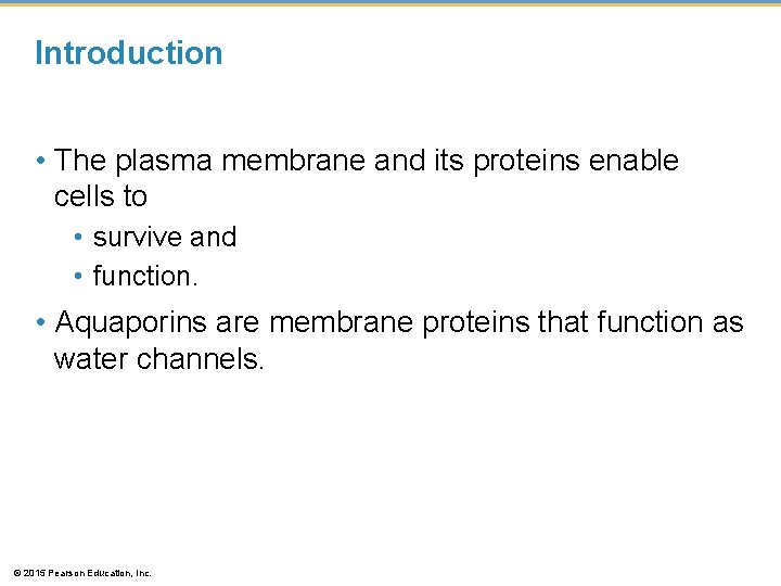 Introduction • The plasma membrane and its proteins enable cells to • survive and