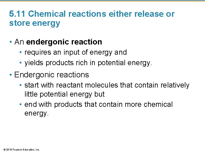 5. 11 Chemical reactions either release or store energy • An endergonic reaction •
