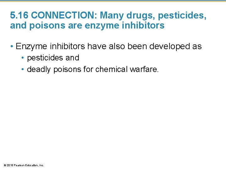 5. 16 CONNECTION: Many drugs, pesticides, and poisons are enzyme inhibitors • Enzyme inhibitors