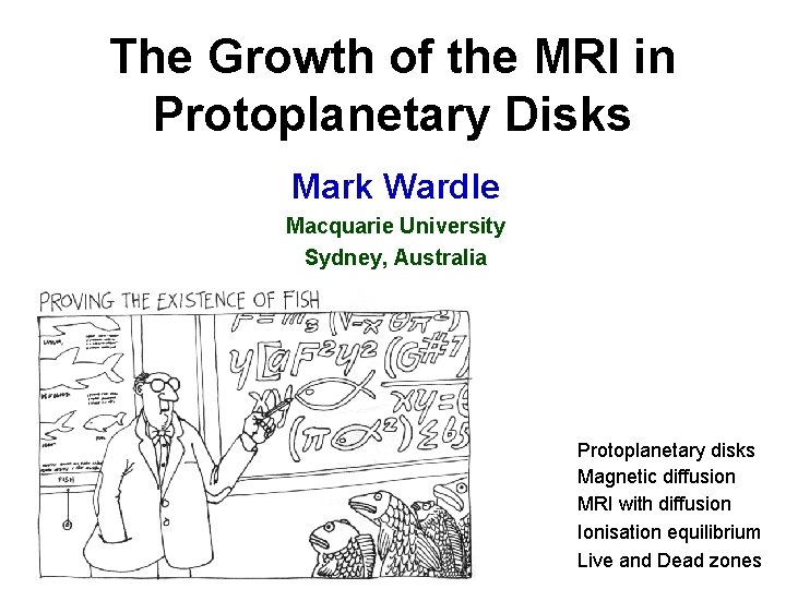 The Growth of the MRI in Protoplanetary Disks Mark Wardle Macquarie University Sydney, Australia