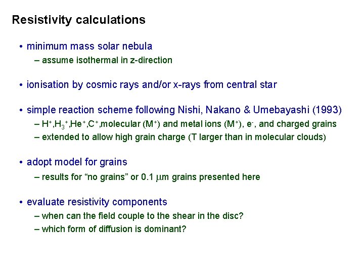 Resistivity calculations • minimum mass solar nebula – assume isothermal in z-direction • ionisation