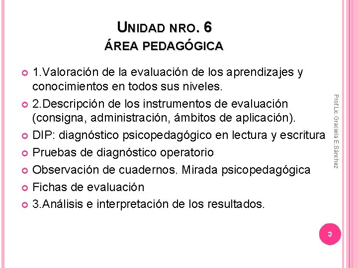 UNIDAD NRO. 6 ÁREA PEDAGÓGICA 1. Valoración de la evaluación de los aprendizajes y