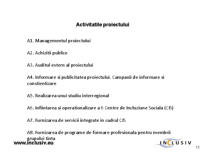 Activitatile proiectului A 1. Managementul proiectului A 2. Achizitii publice A 3. Auditul extern