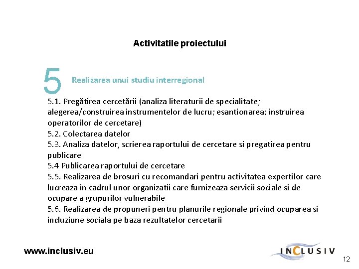 Activitatile proiectului 5 Realizarea unui studiu interregional 5. 1. Pregătirea cercetării (analiza literaturii de