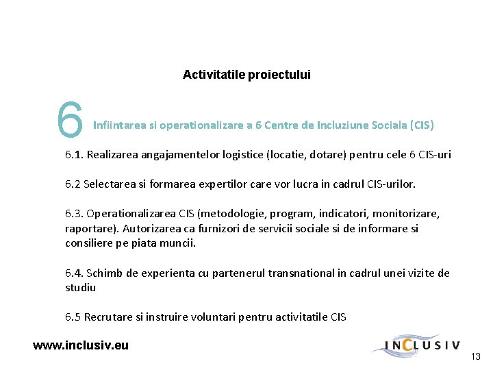 Activitatile proiectului 6 Infiintarea si operationalizare a 6 Centre de Incluziune Sociala (CIS) 6.