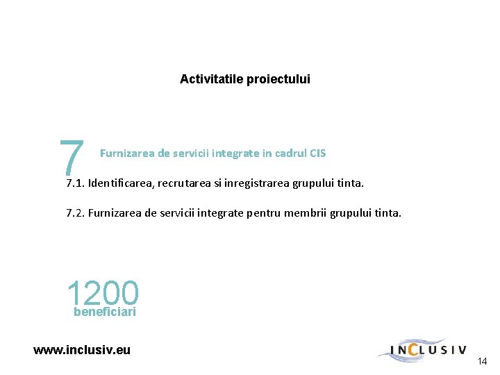 Activitatile proiectului 7 Furnizarea de servicii integrate in cadrul CIS 7. 1. Identificarea, recrutarea